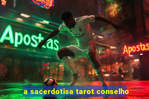 a sacerdotisa tarot conselho